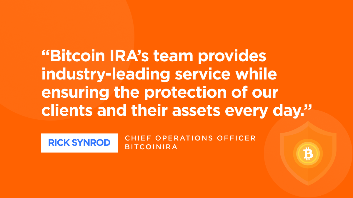The following quote from Rick Synrod is displayed on an orange background: "Bitcoin IRA's team provides industry-leading service while ensuring the protection of our clients and their assets every day."
