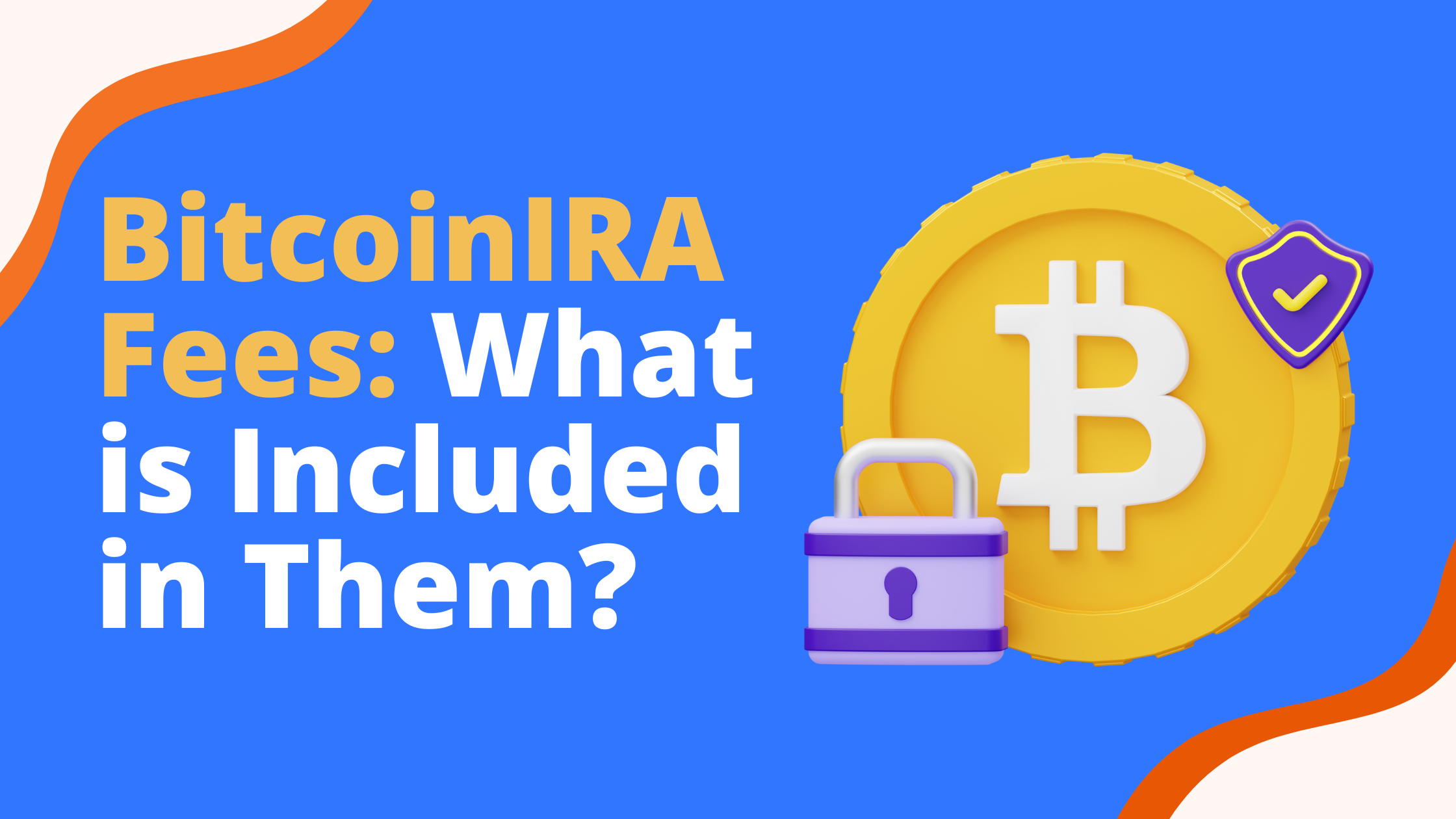 BitcoinIRA Fees: What is Included in Them