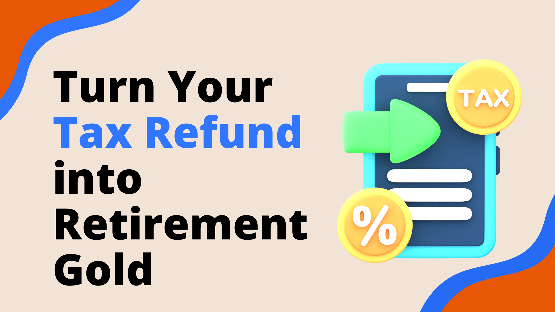 Tax Refund into Retirement Gold